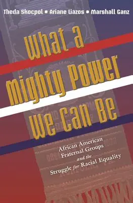 Micsoda hatalmas erő lehetünk: az afroamerikai testvéri csoportok és a faji egyenlőségért folytatott küzdelem - What a Mighty Power We Can Be: African American Fraternal Groups and the Struggle for Racial Equality