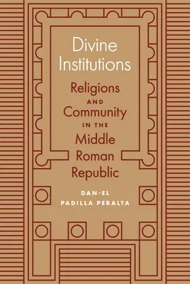 Isteni intézmények: Vallások és közösség a közép-római köztársaságban - Divine Institutions: Religions and Community in the Middle Roman Republic