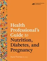 Egészségügyi szakemberek útmutatója a táplálkozáshoz, a cukorbetegséghez és a terhességhez - Health Professional's Guide to Nutrition, Diabetes, and Pregnancy