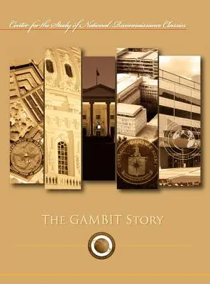 A Gambit-történet (Center for the Study of National Reconnaissance Classics sorozat) - The Gambit Story (Center for the Study of National Reconnaissance Classics series)