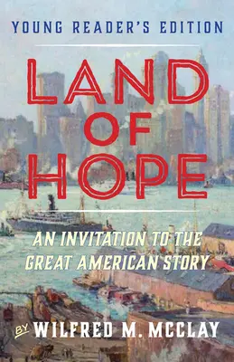 A remény földje: Meghívás a nagy amerikai történetre (Ifjúsági kiadás, 1. kötet) - Land of Hope: An Invitation to the Great American Story (Young Readers Edition, Volume 1)