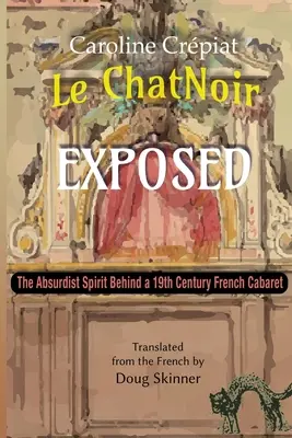 Le Chat Noir Exposed: Az abszurd szellem a 19. századi francia kabaré mögött - Le Chat Noir Exposed: The Absurdist Spirit Behind a 19th Century French Cabaret