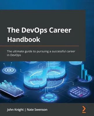 A DevOps karrier kézikönyv: A végső útmutató a sikeres karrier folytatásához a DevOps területén - The DevOps Career Handbook: The ultimate guide to pursuing a successful career in DevOps