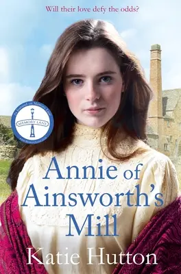 Annie of Ainsworth's Mill: Megható és drámai viktoriánus saga csillagkereszteződéses szerelmesekről - Annie of Ainsworth's Mill: A Moving and Dramatic Victorian Saga of Star-Crossed Lovers