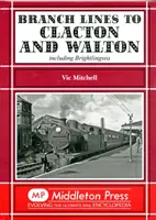 Mellékvonalak Clacton és Walton felé - beleértve Brightlingsea-t is. - Branch Lines to Clacton & Walton - Including Brightlingsea