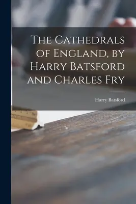 The Cathedrals of England, írta Harry Batsford és Charles Fry - The Cathedrals of England, by Harry Batsford and Charles Fry