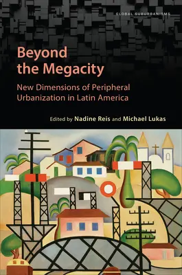 A megavároson túl: A perifériás urbanizáció új dimenziói Latin-Amerikában - Beyond the Megacity: New Dimensions of Peripheral Urbanization in Latin America