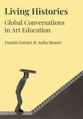 Élő történetek: Globális beszélgetések a művészeti oktatásban - Living Histories: Global Conversations in Art Education