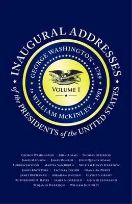Inaugurační projevy prezidentů V1: Svazek 1: George Washington (1789) až William McKinley (1901) - Inaugural Addresses of the Presidents V1: Volume 1: George Washington (1789) to William McKinley (1901)