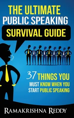 A végső nyilvános beszéd túlélési útmutató: 37 dolog, amit tudnod kell, amikor elkezdesz nyilvánosan beszélni - The Ultimate Public Speaking Survival Guide: 37 Things You Must Know When You Start Public Speaking