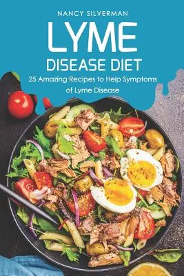 Lyme-kór diéta: 25 csodálatos recept a Lyme-kór tüneteinek enyhítésére - Lyme Disease Diet: 25 Amazing Recipes to Help Symptoms of Lyme Disease