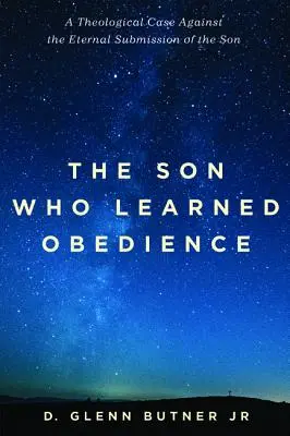 A fiú, aki megtanulta az engedelmességet: Teológiai érvelés a Fiú örök alárendeltsége ellen - The Son Who Learned Obedience: A Theological Case Against the Eternal Submission of the Son