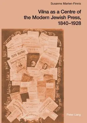 Vilna mint a modern zsidó sajtó központja, 1840-1928; törekvések, kihívások és fejlődés - Vilna as a Centre of the Modern Jewish Press, 1840-1928; Aspirations, Challenges, and Progress