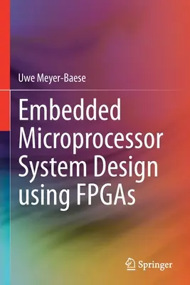 Beágyazott mikroprocesszoros rendszerek tervezése FPGA-k használatával - Embedded Microprocessor System Design Using FPGAs