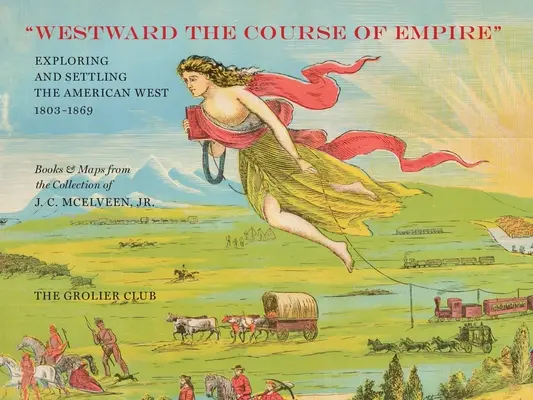 Nyugat felé a birodalom útja: Az amerikai nyugat felfedezése és benépesítése - Westward the Course of Empire: Exploring and Settling the American West