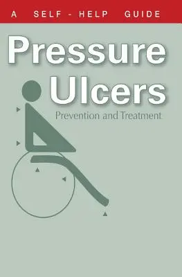 Az orvos útmutatója a nyomási fekélyekhez: Megelőzés és kezelés - The Doctor's Guide to Pressure Ulcers: Prevention and Treatment