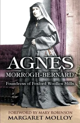 Agnes Morrogh-Bernard: A Foxfordi Gyapjúmalom alapítója - Agnes Morrogh-Bernard: Foundress of Foxford Woollen Mills