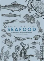 A tenger gyümölcseinek kis könyve - A mesés halak és tenger gyümölcseinek ünnepe az ország minden tájáról - Little Book of Seafood - A celebration of fabulous fish and seafood from across the country