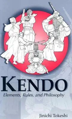Kendo: Kendo: Elemek, szabályok és filozófia - Kendo: Elements, Rules, and Philosophy