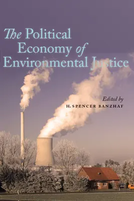 A környezeti igazságosság politikai gazdaságtana - The Political Economy of Environmental Justice