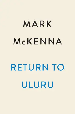 Visszatérés az Uluruhoz: Egy gyilkosság rejtett története az ausztráliai Outbackben - Return to Uluru: The Hidden History of a Murder in Outback Australia