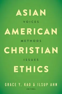 Ázsiai amerikai keresztény etika: Hangok, módszerek, kérdések - Asian American Christian Ethics: Voices, Methods, Issues