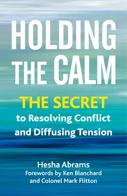 A nyugalom megtartása: A konfliktusmegoldás és a feszültség enyhítésének titka - Holding the Calm: The Secret to Resolving Conflict and Defusing Tension