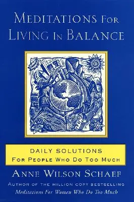 Meditációk az egyensúlyban éléshez: Napi megoldások azoknak, akik túl sokat tesznek - Meditations for Living in Balance: Daily Solutions for People Who Do Too Much