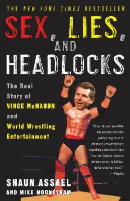 Szex, hazugságok és fejelés: Vince McMahon és a World Wrestling Entertainment valódi története - Sex, Lies, and Headlocks: The Real Story of Vince McMahon and World Wrestling Entertainment