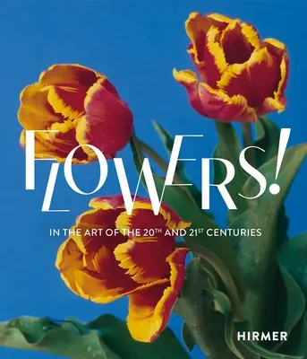 Virágok! A 20. és 21. század művészetében - Flowers!: In the Art of the 20th and 21st Centuries