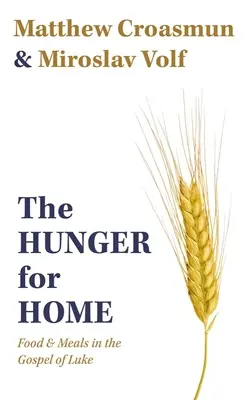 Az otthon utáni éhség: Lukács evangéliumában az étel és az étkezés - The Hunger for Home: Food and Meals in the Gospel of Luke