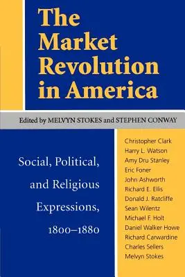 A piaci forradalom Amerikában: Társadalmi, politikai és vallási megnyilvánulások, 1800-1880 - The Market Revolution in America: Social, Political, and Religious Expressions, 1800-1880