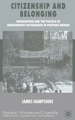 Állampolgárság és hovatartozás: A bevándorlás és a demográfiai kormányzás politikája a háború utáni Nagy-Britanniában - Citizenship and Belonging: Immigration and the Politics of Demographic Governance in Postwar Britain