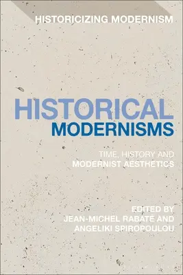 Történelmi modernizmusok: Idő, történelem és modernista esztétika - Historical Modernisms: Time, History and Modernist Aesthetics