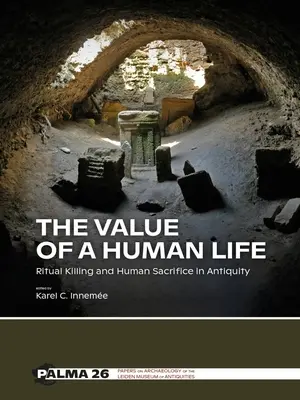 Az emberi élet értéke: Rituális gyilkosság és emberáldozat az ókorban - The Value of a Human Life: Ritual Killing and Human Sacrifice in Antiquity