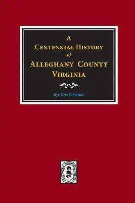 A Centennial History of Alleghany County, Virginia (Alleghany megye százéves története) - A Centennial History of Alleghany County, Virginia