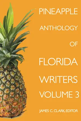 Floridai írók ananász-antológiája, 3. kötet - Pineapple Anthology of Florida Writers, Volume 3
