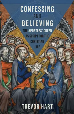 Vallás és hit: Az Apostoli Hitvallás mint a keresztény élet forgatókönyve - Confessing and Believing: The Apostles' Creed as Script for the Christian Life