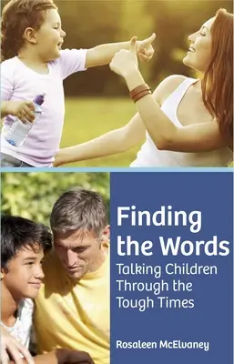 A szavak megtalálása: Gyermekek átbeszélése a nehéz időkön - Finding the Words: Talking Children Through the Tough Times