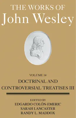 John Wesley művei 14. kötet: Tanítói és vitás értekezések III. - The Works of John Wesley Volume 14: Doctrinal and Controversial Treatises III