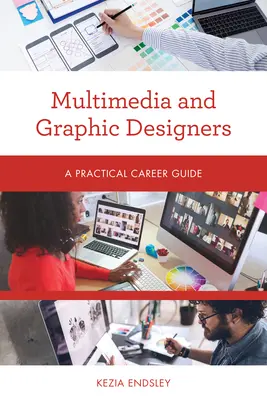 Multimédia- és grafikai tervezők: Gyakorlati karrierútmutató - Multimedia and Graphic Designers: A Practical Career Guide