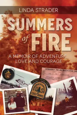 A tűz nyara: A kaland, a szerelem és a bátorság emlékiratai - Summers of Fire: A Memoir of Adventure, Love and Courage