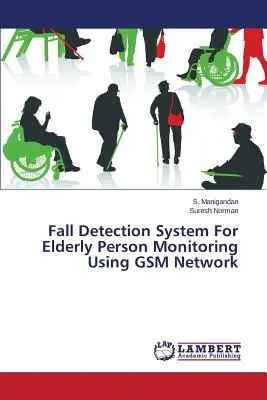 Esésérzékelő rendszer az idősek számára a GSM-hálózat segítségével történő megfigyeléshez - Fall Detection System For Elderly Person Monitoring Using GSM Network