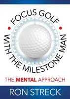 Fókuszgolf a mérföldkőemberrel: A mentális megközelítés - Focus Golf with the Milestone Man: The Mental Approach