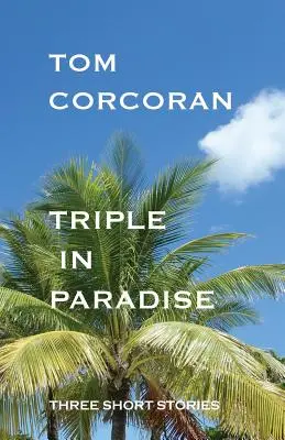 Háromszoros a Paradicsomban: Három novella az Alex Rutledge-rejtélyek szerzőjétől - Triple in Paradise: Three Short Stories by the Author of the Alex Rutledge Mysteries