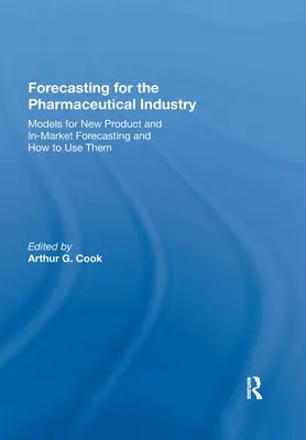 Előrejelzés a gyógyszeripar számára: Az új termékek és a piacra kerülés előrejelzésének modelljei és használatuk módja - Forecasting for the Pharmaceutical Industry: Models for New Product and In-Market Forecasting and How to Use Them