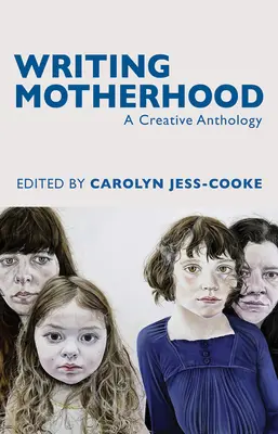 Az anyaság írása: A Creative Anthology - Writing Motherhood: A Creative Anthology