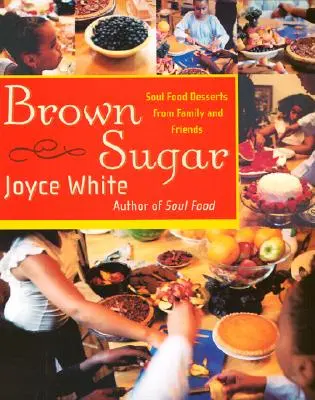 Brown Sugar: Soul Food desszertek a családtól és a barátoktól - Brown Sugar: Soul Food Desserts from Family and Friends