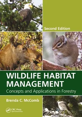 Vadon élő állatok élőhelyeinek kezelése: Fogalmak és alkalmazások az erdőgazdálkodásban, Második kiadás - Wildlife Habitat Management: Concepts and Applications in Forestry, Second Edition