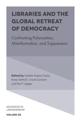 A könyvtárak és a demokrácia globális visszaszorulása: A polarizációval, a félretájékoztatással és az elnyomással való szembenézés - Libraries and the Global Retreat of Democracy: Confronting Polarization, Misinformation, and Suppression